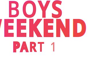 Boys Weekend Part 1